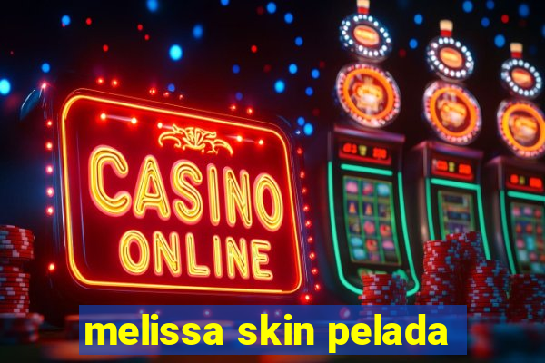 melissa skin pelada